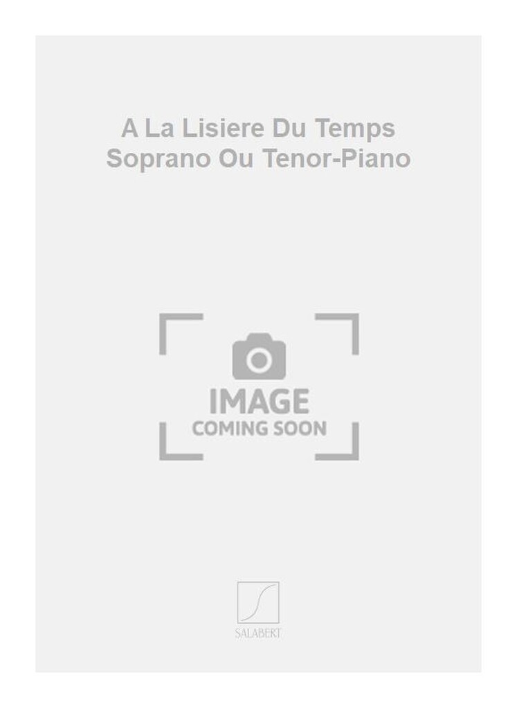 A La Lisiere Du Temps Soprano Ou Tenor-Piano